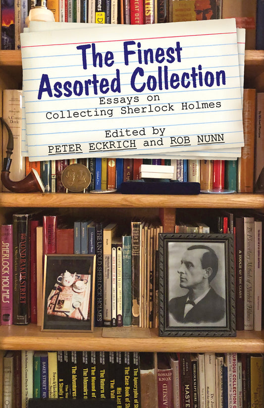 The Finest Assorted Collection: Essays on Collecting Sherlock Holmes