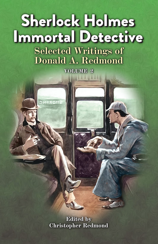 Sherlock Holmes, Immortal Detective, Vol. 2: Selected Writings of Donald A. Redmond